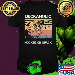 Duckaholic Hocked on Quack Hunting Duck Shirt