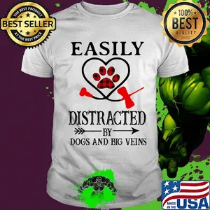 Easily distracted by paws dogs and big veins shirt