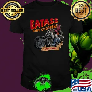 Eatass ride choppers lack of fear shirt