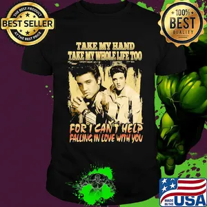 Elvis presley take my hand take my whole life too for i can't help falling in love with you shirt