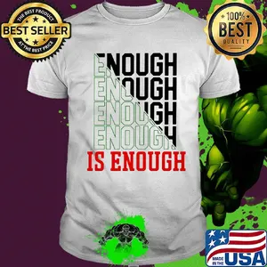 Enough enough enough is enough shirt