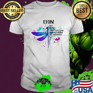 Erin They Whispered Cannot Withstand The Storm She Whispered Back I Am The Storm Dragonfly Shirt
