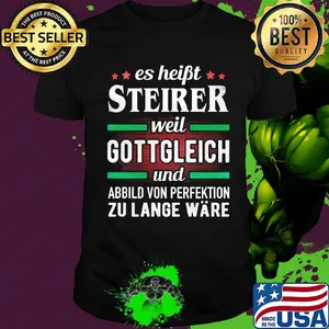 Es haibt steirer weil gottgleich und abbild von perfektion zu lange ware shirt