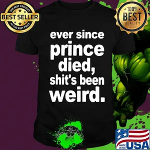 Ever since prince died shit's been weird 2020 shirt