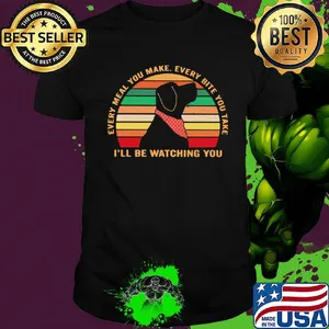 Every meal you make every bite you take I'll be watching you vintage retro shirt