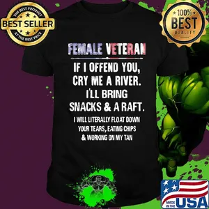 Female Veteran If I Offend You Cry Me A River I'll Bring Snacks And A Raft Independence Day Shirt