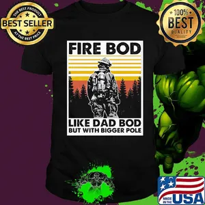Fire bod like dad bod but with bigger pole vintage retro shirt