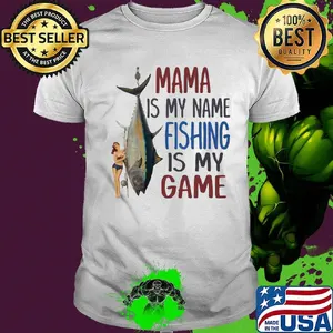 Fish mama is my name fishing is my game shirt