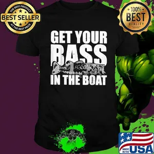 Fishing get your bass in the boat shirt
