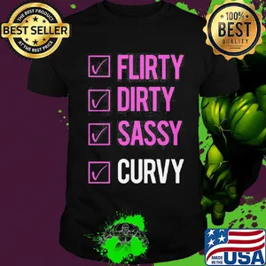 Flirty dirty sassy curvy shirt