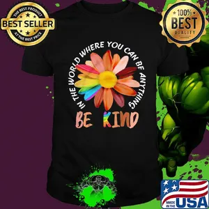 Flower lgbt in the world where you can be anything be kind black lives matter shirt