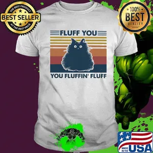 Fluff you you fluffin' fluff cat vintage retro shirt