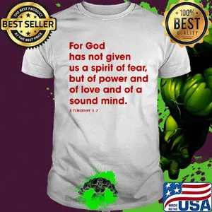 For god has not given us a spirit of fear but of power and of love and of a sound mind 2 timothy 17 shirt