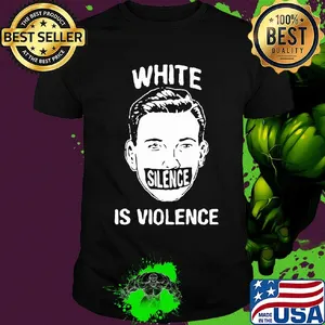 Funny white silence is violence shirt