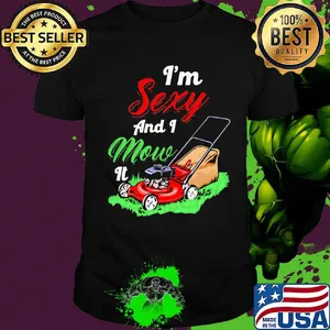Garden i'm sexy and i mow it shirt