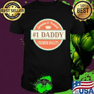 Genuine and trusted 1 daddy premium quality happy father's day shirt