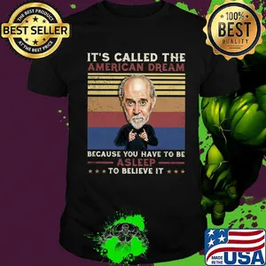 George carlin it's called the american dream because you have to be asleep to believe it vintage retro shirt
