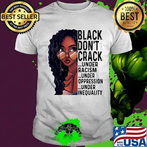 Girl black don't crack under racism under oppression under inequality shirt