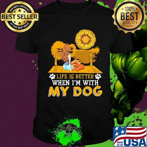 Girl life is better when i'm my paw dog sunflower shirt