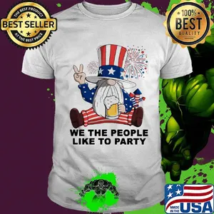 Gnomes drinking beer we the people like to party firework american independence day shirt