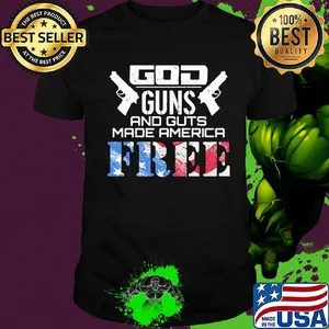 God guns and guts made america free American flag veteran Independence day shirt