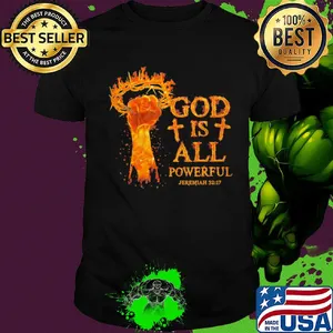 God is all powerful jeremiah 32 17 hand shirt