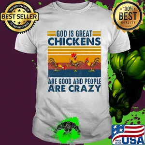 God is great chickens are good and people are crazy vintage retro shirt
