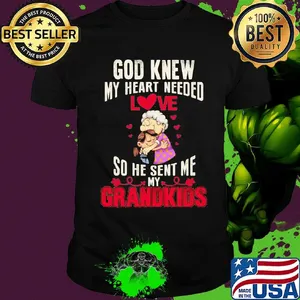 God knew my heart needed love so he sent me grandkids heart shirtgod knew my heart needed love so he sent me grandkids heart shirt