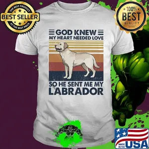 God Knew My Heart Needed Love So He Sent Me My Labrador Dog Vintage Retro Shirt