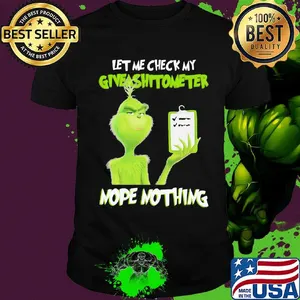 Grinch let me check my giveashitometer nope nothing black shirt