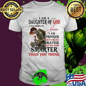 Guerreras de dios i am daughter of god i was born in june i am stronger than you believe braver than you know smarter than you think shirt