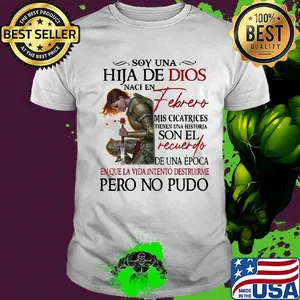 Guerreras de dios soy una hija de dios naci en febrero mis cicatrices tienen una historia son el recurdo de una epoca shirt