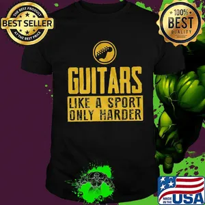 Guitars like a sport only harder shirt