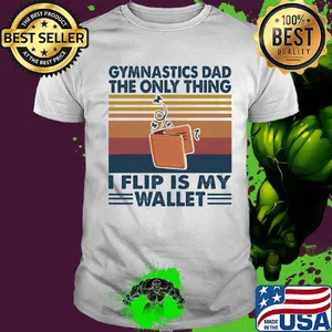 Gymnastics dad the only thing i flip is wallet vintage retro shirt