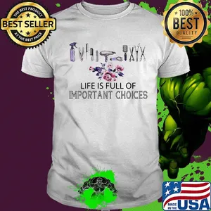 Hairstylist life is full of important choices flowers shirt