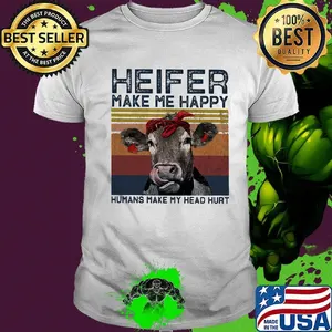 Heifer Make Me Happy Humans Make Head Hurt Cow Vintager Retro Shirt