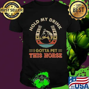 Hold my drink i gotta pet this horse vintage retro shirt