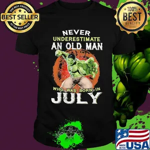 Hulk never underestimate an old man who was born in july shirt