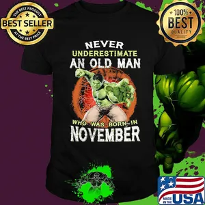 Hulk never underestimate an old man who was born in november shirt