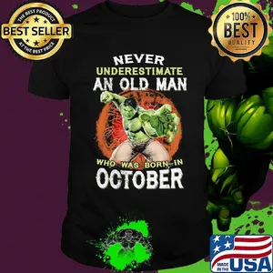 Hulk never underestimate an old man who was born in october shirt