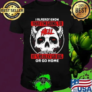 I Already Know That I'm Going To Hell Or Go Home Skullcap Horned Shirt
