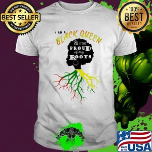 I am a black queen and I'm proud of my roots shirt