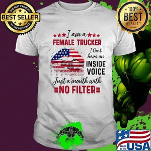 I Am A Female Trucker I Don't Have An Inside Voice Just A Month With No Filter American Flag Shirt