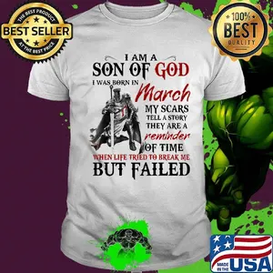 I am a son of God I was born in March my scars but failed shirt