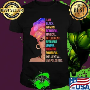 I am black woman beautiful magical intelligent resilient loving creative powerful shirt