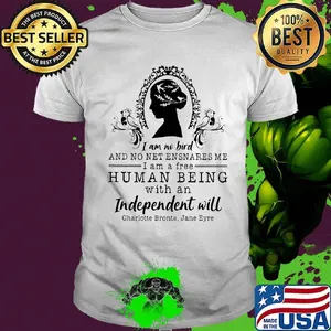I am no bird and no net ensnares me i am a free human being with an independent will charlotte bronte jane eyre shirt