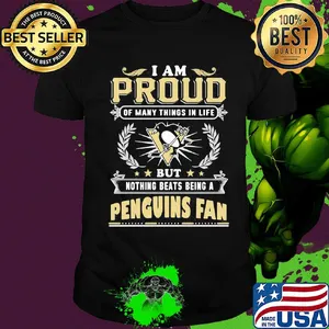 I am proud of many things in life but nothing beats being a pittsburgh penguins fan shirt