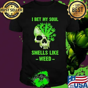 I Bet My Soul Smells Like Weed Skull Shirt