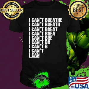 I can't breathe I can't breath I can't breat I can't brea I can't bre I can't br I can't b I can't  I can shirt