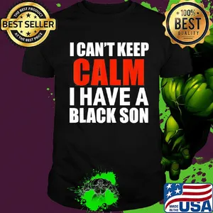 I can't keep calm i have a black son 2020 shirt